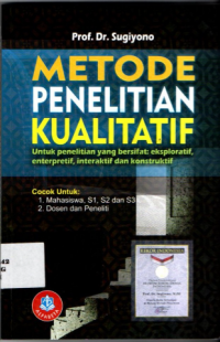 Image of Metode Penelitian kualitatif : Untuk Penelitian yang Bersifat Eksploratif, Enterpretif, Interaktif dan Konstruktif